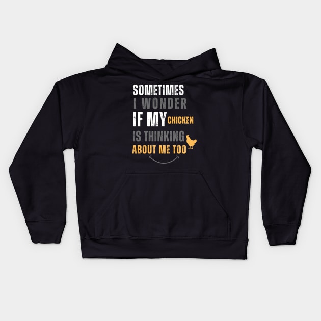 Funny Quote Sometimes I Wonder If My Chickens Are Thinking About Me Too Kids Hoodie by Adam4you